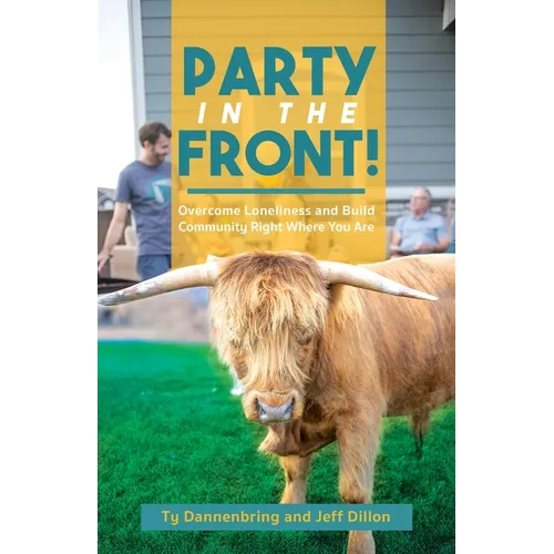Party in the Front!: Overcome Loneliness and Build Community Right Where You Are