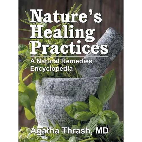 Nature's Healing Practices: A Natural Remedies Encyclopedia