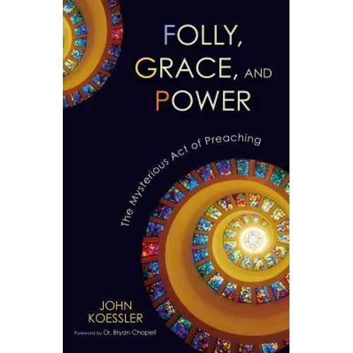 Folly, Grace, and Power: The Mysterious Act of Preaching