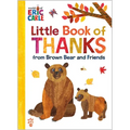 Little Book of Thanks from Brown Bear and Friends (World of Eric Carle): The Perfect Way to Say Thank You and Gift for Thanksgiving!