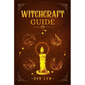 Witchcraft Guide: A Modern Guide to Witchcraft with Moon Spells, Rituals, Herbal Power, Crystal Magic, and Candle. Create Your Own Magical Life (2022