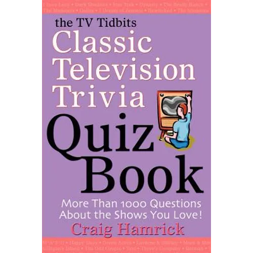 The TV Tidbits Classic Television Trivia Quiz Book