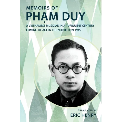 Memoirs of Phạm Duy, a Vietnamese Musician in a Turbulent Century: Coming of Age in the North (1921-1945)