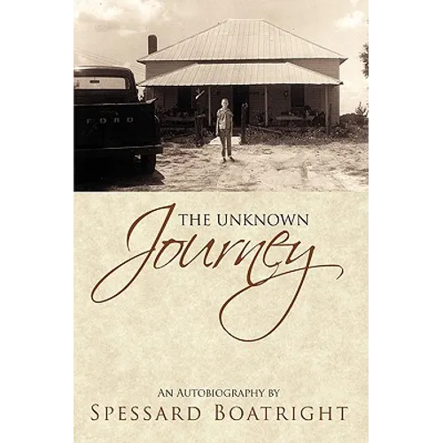 The Unknown Journey: An Autobiography of Spessard Boatright
