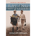Racing My Father: Growing Up with a Riding Legend