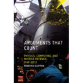 Arguments That Count: Physics, Computing, and Missile Defense, 1949-2012