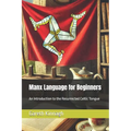 Manx Language for Beginners: An Introduction to the Resurrected Celtic Tongue