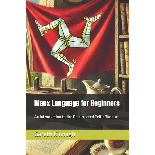 Manx Language for Beginners: An Introduction to the Resurrected Celtic Tongue