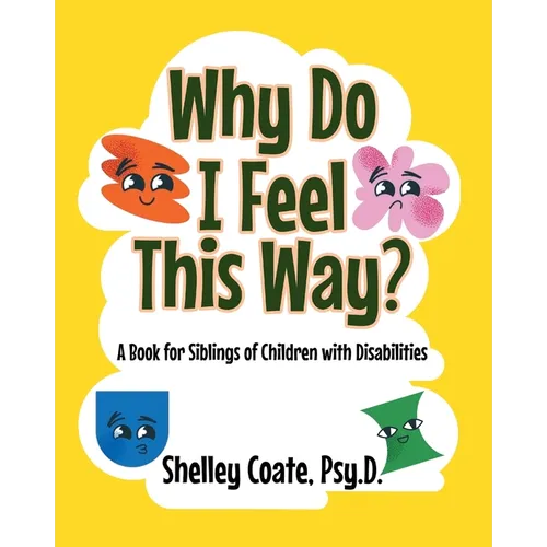 Why Do I Feel This Way?: A Book For Siblings Of Children with Disabilities