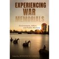 Experiencing War Memorials: Environment, Affect, and Public Memory