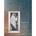 The Visions of Anne Catherine Emmerich (Deluxe Edition): Book III
