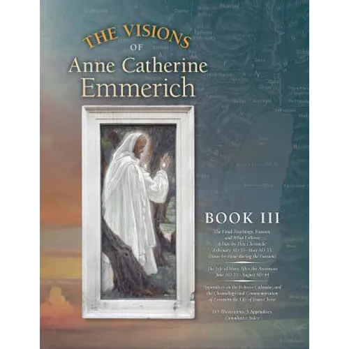 The Visions of Anne Catherine Emmerich (Deluxe Edition): Book III