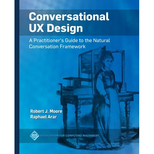 Conversational UX Design: A Practitioner's Guide to the Natural Conversation Framework