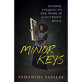 Minor Keys: Gender, Inequality and Work in Electronic Music