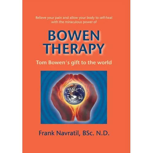 Bowen Therapy: Tom Bowen´s Gift to the World
