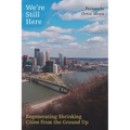 We're Still Here: Regenerating Shrinking Cities from the Ground Up