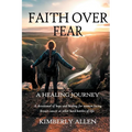 Faith Over Fear: A Healing Journey
