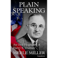 Plain Speaking: An Oral Biography of Harry S. Truman
