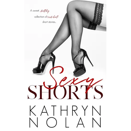 Sexy Shorts: a collection of bite-sized erotica