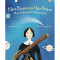 Her Eyes on the Stars: Maria Mitchell, Astronomer