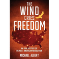 The Wind Cries Freedom: An Oral History of the Next American Revolution