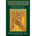 Visionseeker: Shared Wisdom from the Place of Refuge