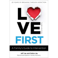Love First: A Family's Guide to Intervention