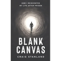 Blank Canvas: How I Reinvented My Life after Prison