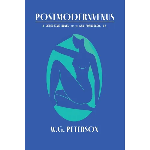 Postmodernvenus: A Detective Novel Set in San Francisco