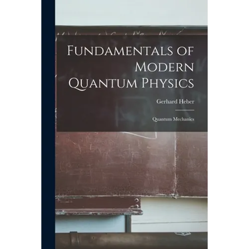 Fundamentals of Modern Quantum Physics: Quantum Mechanics