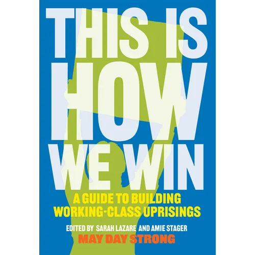 This Is How We Win: A Guide to Building Working-Class Uprisings