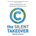 The Silent Takeover: Global Capitalism and the Death of Democracy