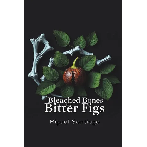 Bleached Bones and Bitter Figs