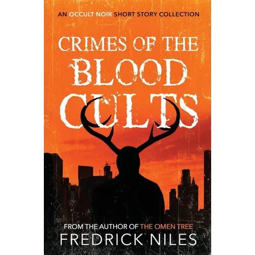 Crimes of the Blood Cults: An Occult Noir Short Story Collection