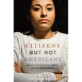 Citizens But Not Americans: Race and Belonging Among Latino Millennials