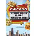 Made in Chicago: Stories Behind 30 Great Hometown Bites
