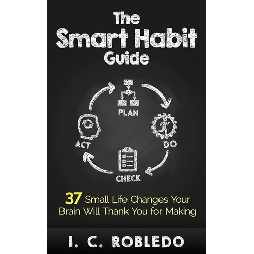 The Smart Habit Guide: 37 Small Life Changes Your Brain Will Thank You for Making