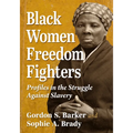 Black Women Freedom Fighters: Profiles in the Struggle Against Slavery