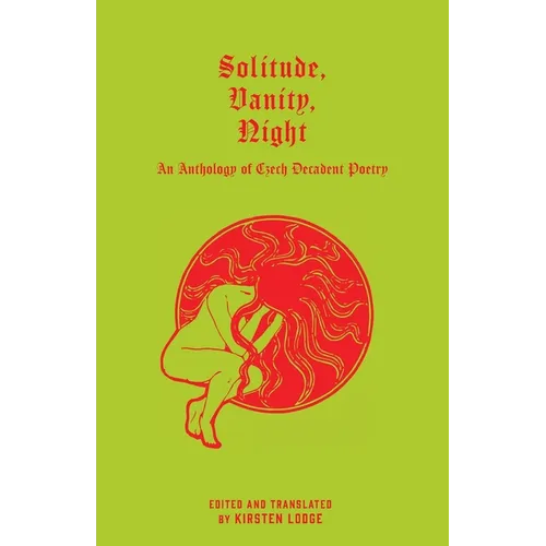 Solitude, Vanity, Night: An Anthology of Czech Decadent Poetry