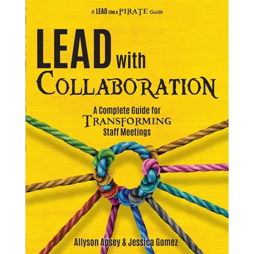 Lead with Collaboration: A Complete Guide for Transforming Staff Meetings