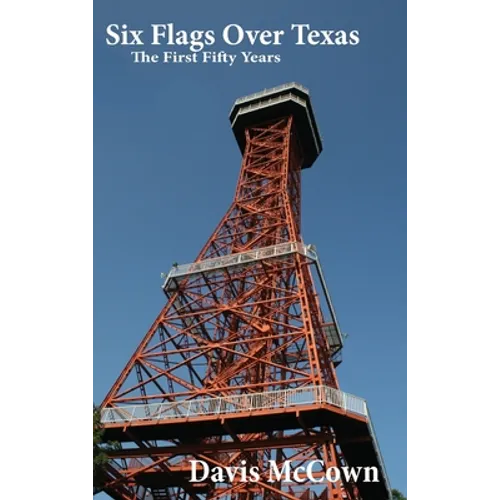 Six Flags Over Texas: The First Fifty Years