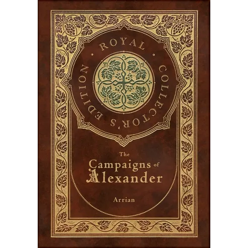 The Campaigns of Alexander (Royal Collector's Edition) (Case Laminate Hardcover with Jacket)