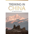Trekking in China: 50 Selected Routes