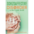 Schizoaffective Disorder A Self Care Guide