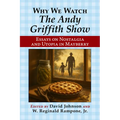 Why We Watch the Andy Griffith Show: Essays on Nostalgia and Utopia in Mayberry