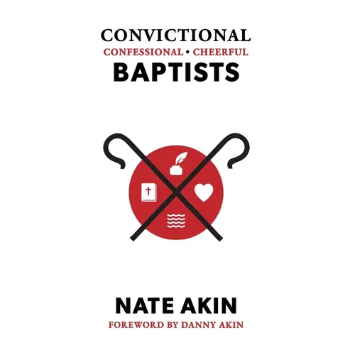Convictional, Confessional, Cheerful Baptists