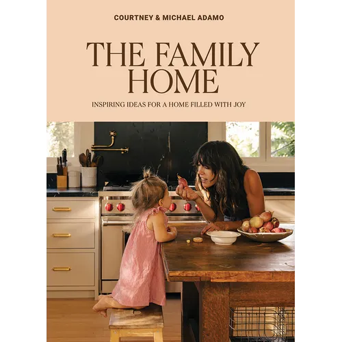 The Family Home: Inspiring Ideas for a Home Filled with Joy
