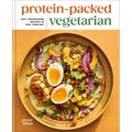Protein-Packed Vegetarian: Easy, Nourishing Recipes to Fuel Your Day: A High-Protein Cookbook
