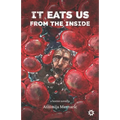 It Eats Us From the Inside
