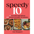 Speedy 10: 10 Everyday Ingredients, 100 Dinners in Under 30 Minutes
